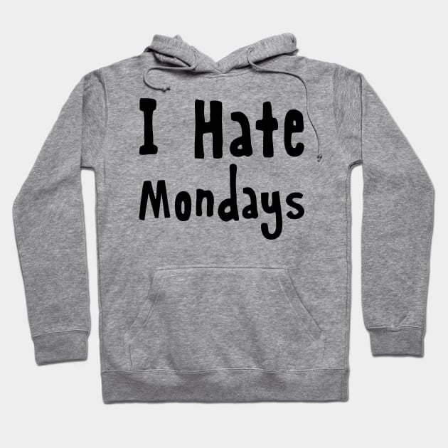 I Hate Mondays Hoodie by Mariteas